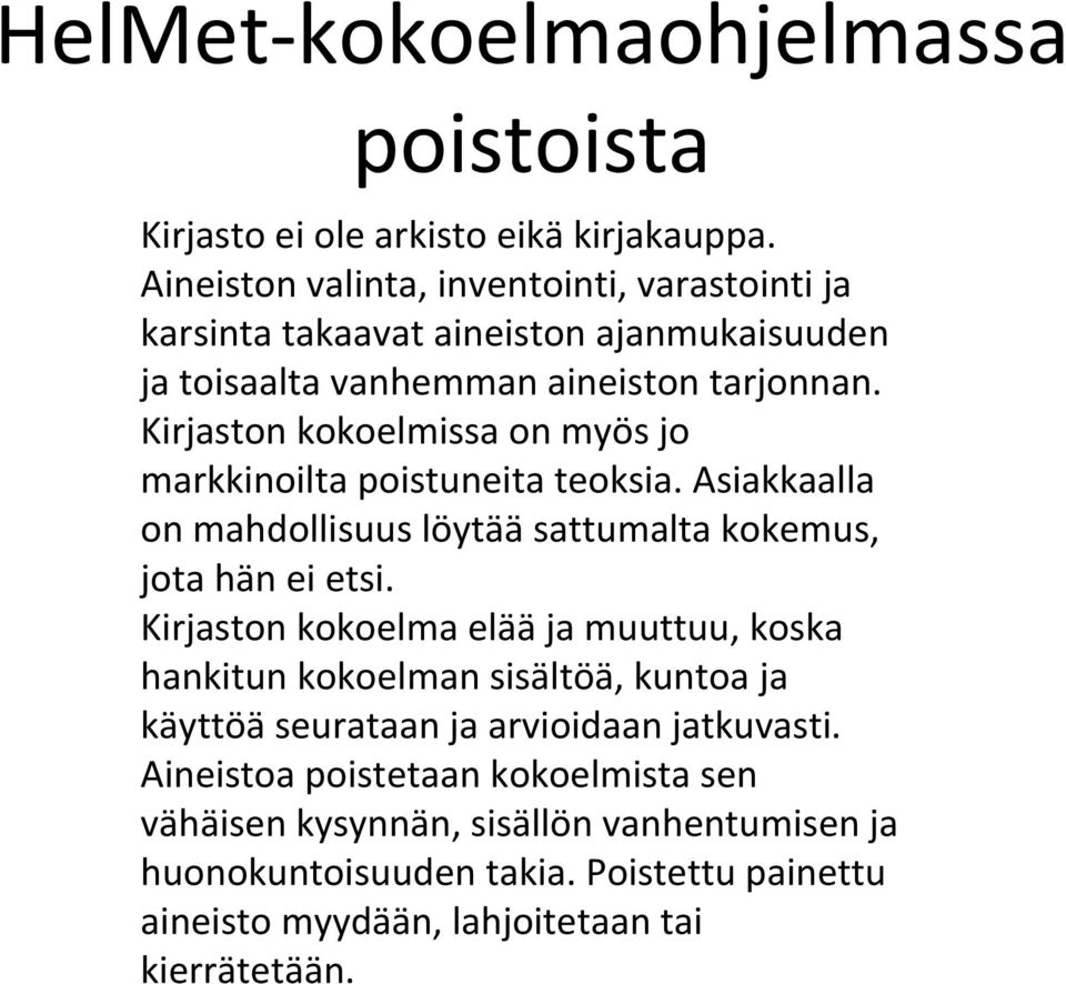 Kirjaston kokoelmissa on myös jo markkinoilta poistuneita teoksia. Asiakkaalla on mahdollisuus löytääsattumalta kokemus, jota hän ei etsi.