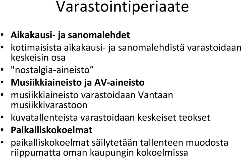 musiikkiaineisto varastoidaan Vantaan musiikkivarastoon kuvatallenteista varastoidaan