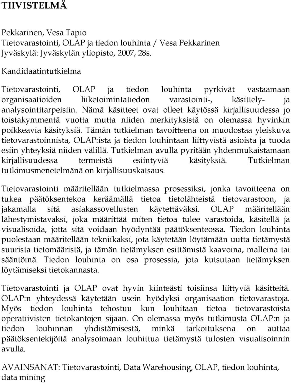 Nämä käsitteet ovat olleet käytössä kirjallisuudessa jo toistakymmentä vuotta mutta niiden merkityksistä on olemassa hyvinkin poikkeavia käsityksiä.