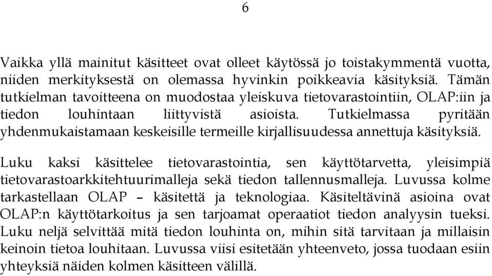 Tutkielmassa pyritään yhdenmukaistamaan keskeisille termeille kirjallisuudessa annettuja käsityksiä.