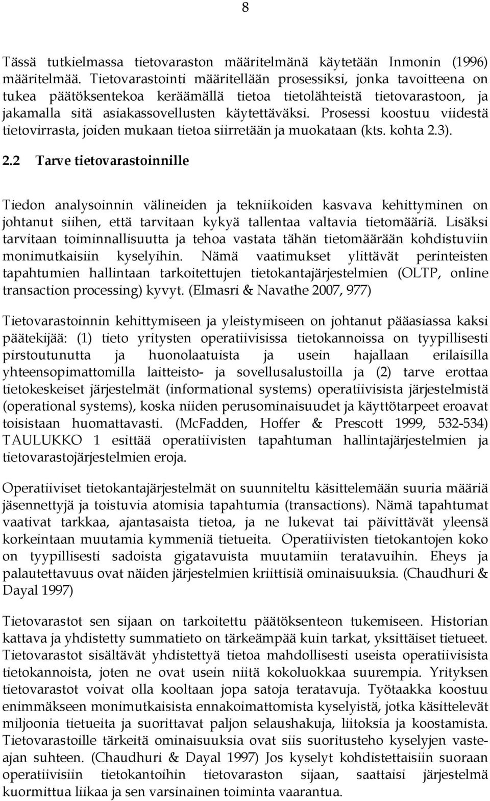 Prosessi koostuu viidestä tietovirrasta, joiden mukaan tietoa siirretään ja muokataan (kts. kohta 2.