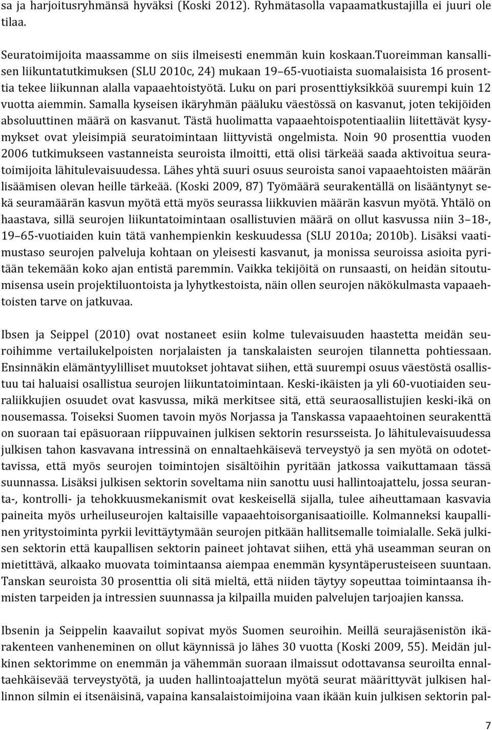 Luku on pari prosenttiyksikköä suurempi kuin 12 vuotta aiemmin. Samalla kyseisen ikäryhmän pääluku väestössä on kasvanut, joten tekijöiden absoluuttinen määrä on kasvanut.