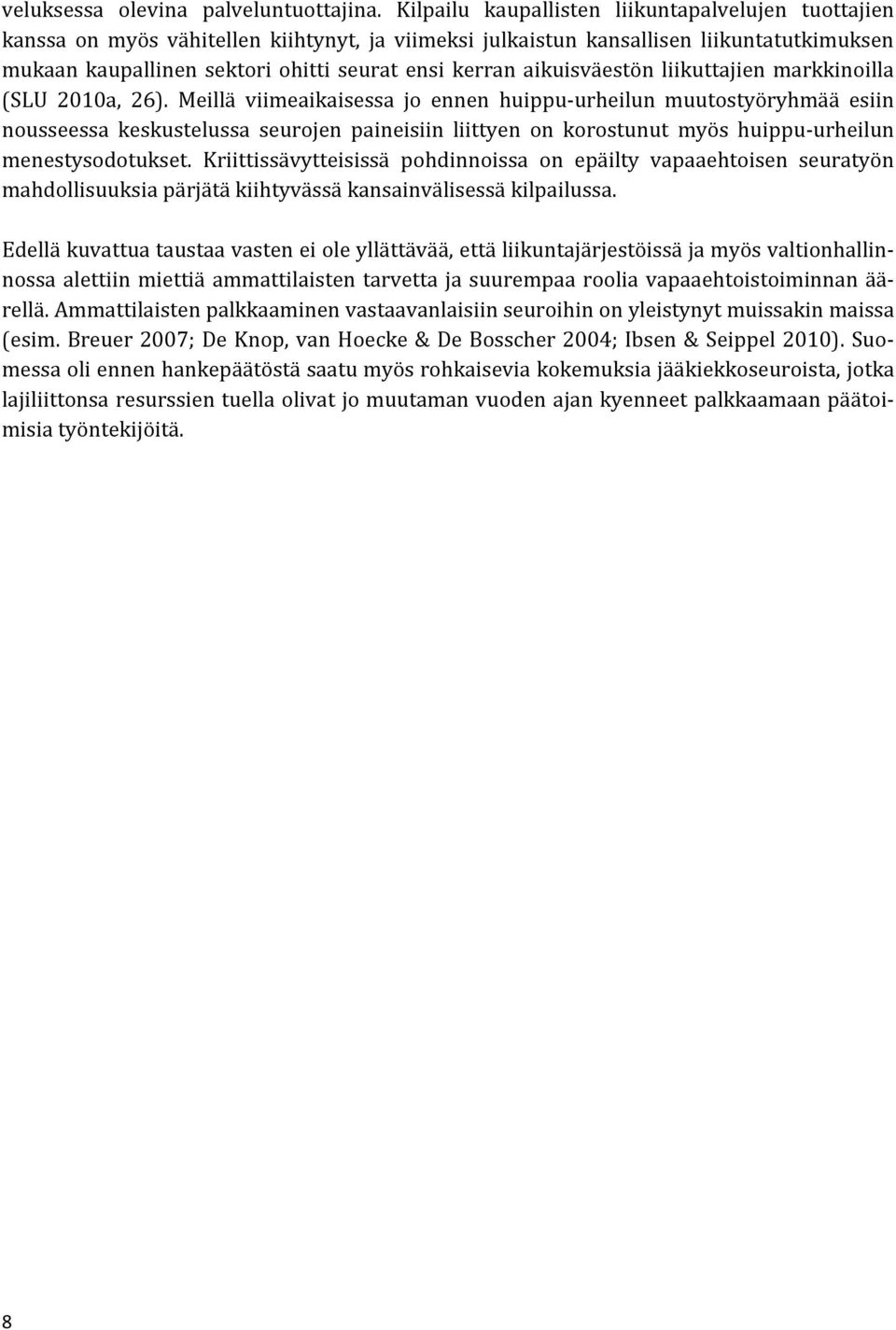 aikuisväestön liikuttajien markkinoilla (SLU 2010a, 26).