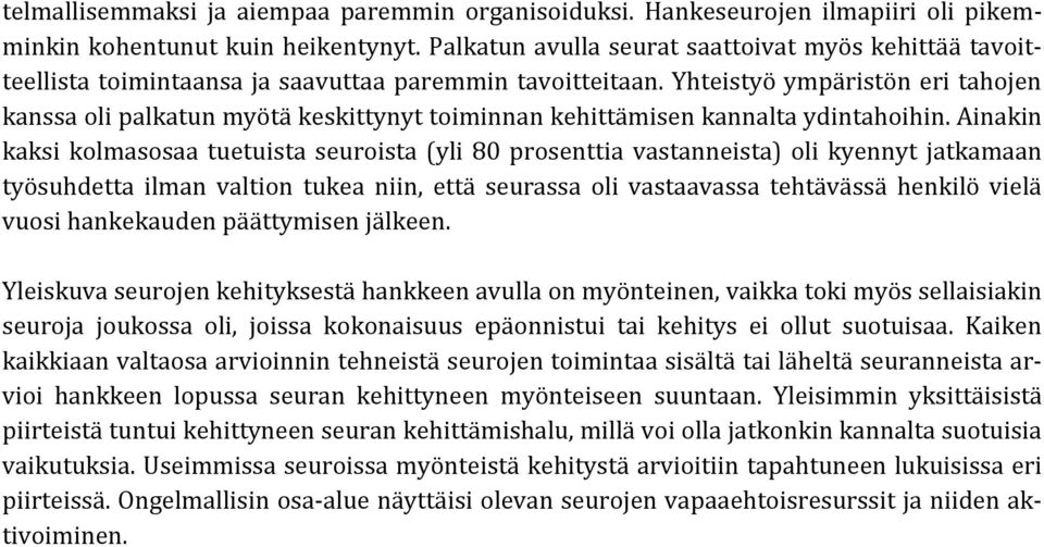Yhteistyö ympäristön eri tahojen kanssa oli palkatun myötä keskittynyt toiminnan kehittämisen kannalta ydintahoihin.
