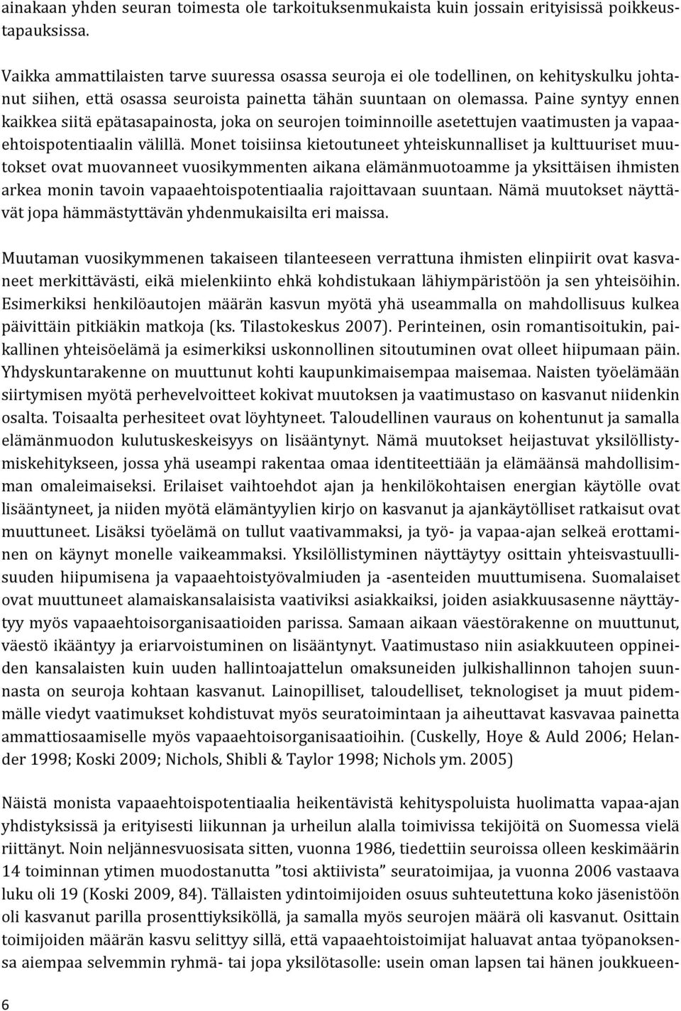Paine syntyy ennen kaikkea siitä epätasapainosta, joka on seurojen toiminnoille asetettujen vaatimusten ja vapaaehtoispotentiaalin välillä.