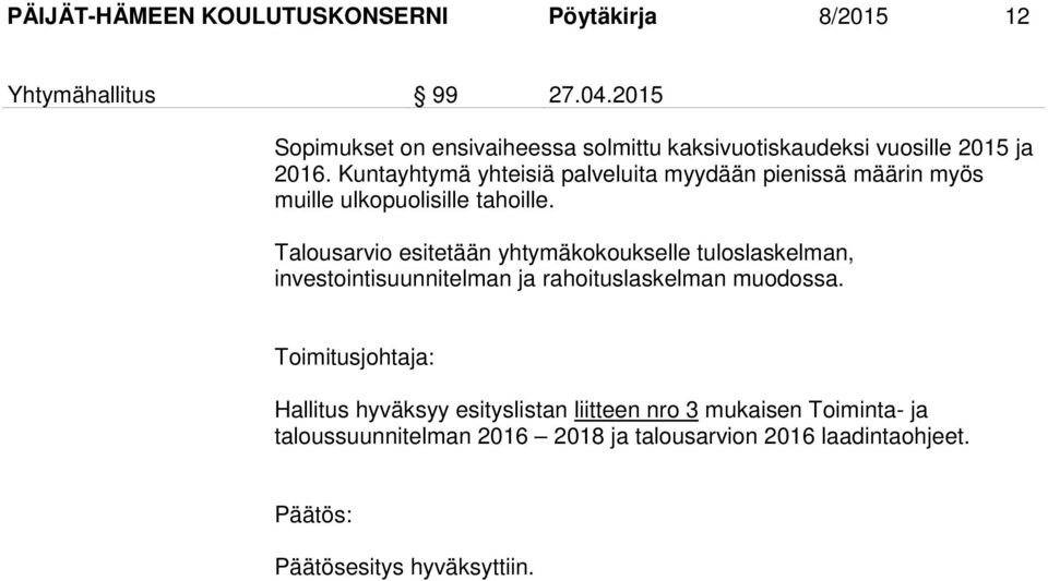 Kuntayhtymä yhteisiä palveluita myydään pienissä määrin myös muille ulkopuolisille tahoille.