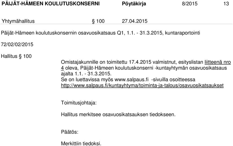 salpaus.fi -sivuilla osoitteessa http://www.salpaus.fi/kuntayhtyma/toiminta-ja-talous/osavuosikatsaukset Toimitusjohtaja: Hallitus merkitsee osavuosikatsauksen tiedokseen.