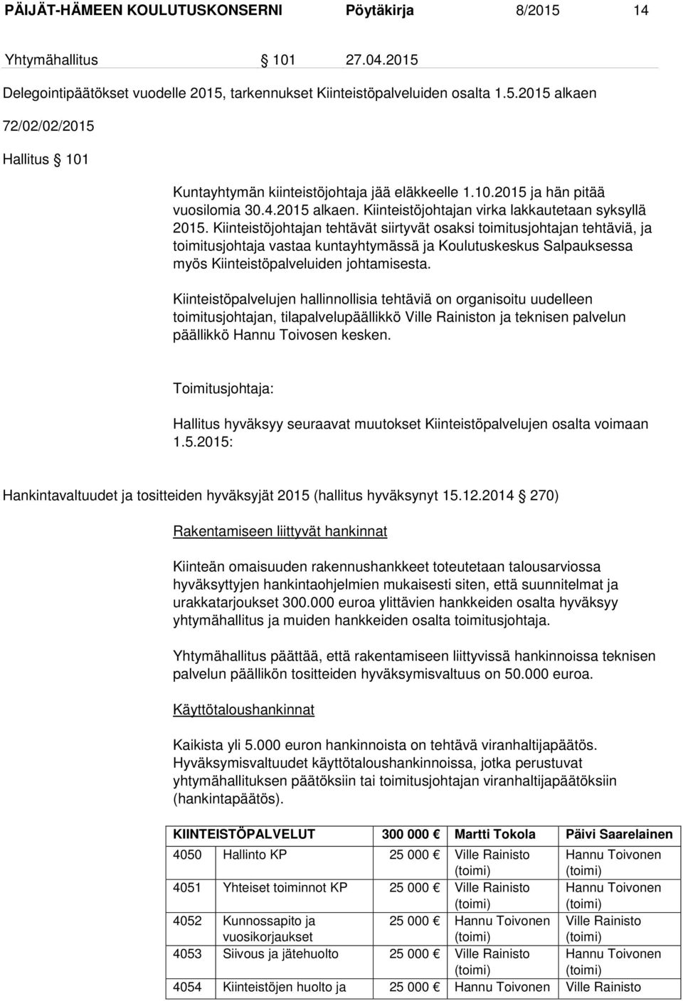 Kiinteistöjohtajan tehtävät siirtyvät osaksi toimitusjohtajan tehtäviä, ja toimitusjohtaja vastaa kuntayhtymässä ja Koulutuskeskus Salpauksessa myös Kiinteistöpalveluiden johtamisesta.