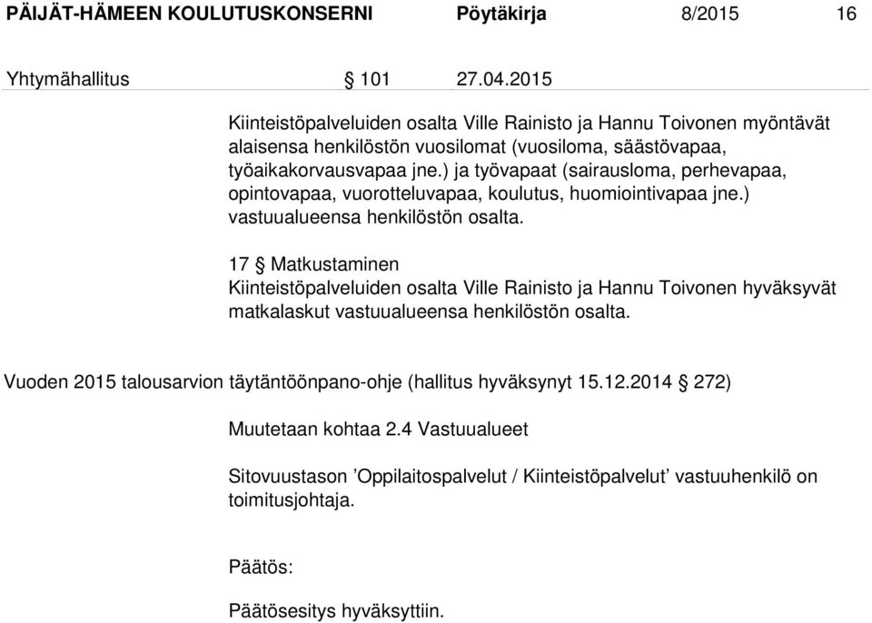 ) ja työvapaat (sairausloma, perhevapaa, opintovapaa, vuorotteluvapaa, koulutus, huomiointivapaa jne.) vastuualueensa henkilöstön osalta.