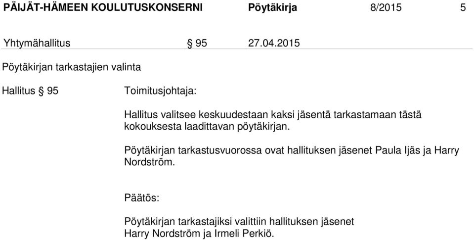 jäsentä tarkastamaan tästä kokouksesta laadittavan pöytäkirjan.