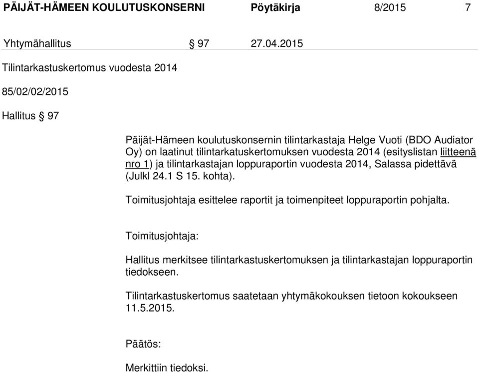 tilintarkatuskertomuksen vuodesta 2014 (esityslistan liitteenä nro 1) ja tilintarkastajan loppuraportin vuodesta 2014, Salassa pidettävä (Julkl 24.1 S 15. kohta).