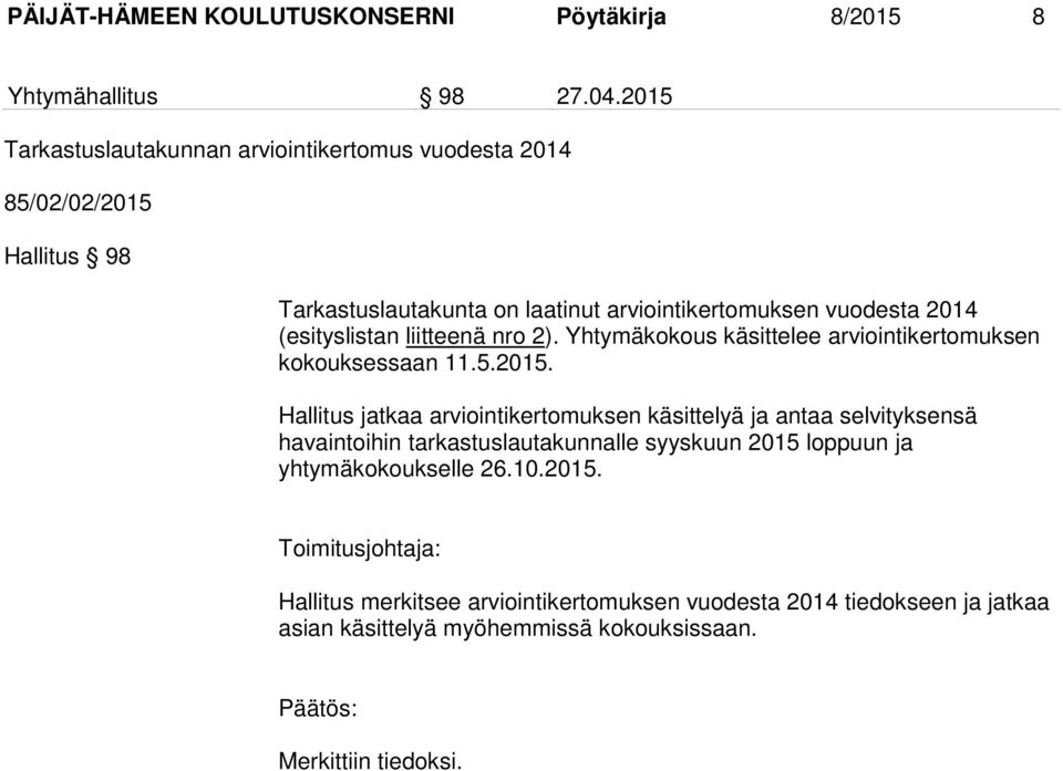 (esityslistan liitteenä nro 2). Yhtymäkokous käsittelee arviointikertomuksen kokouksessaan 11.5.2015.