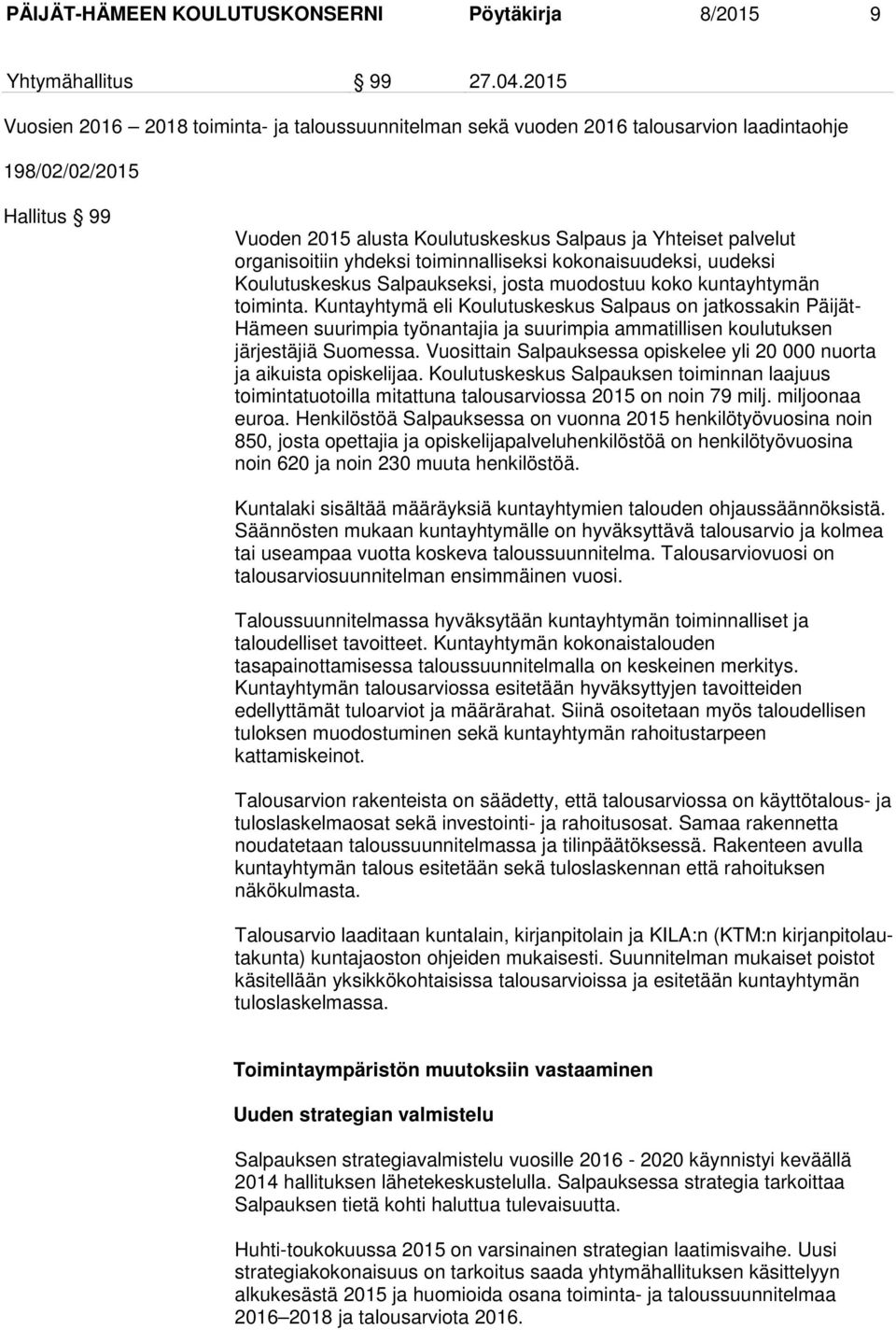 organisoitiin yhdeksi toiminnalliseksi kokonaisuudeksi, uudeksi Koulutuskeskus Salpaukseksi, josta muodostuu koko kuntayhtymän toiminta.