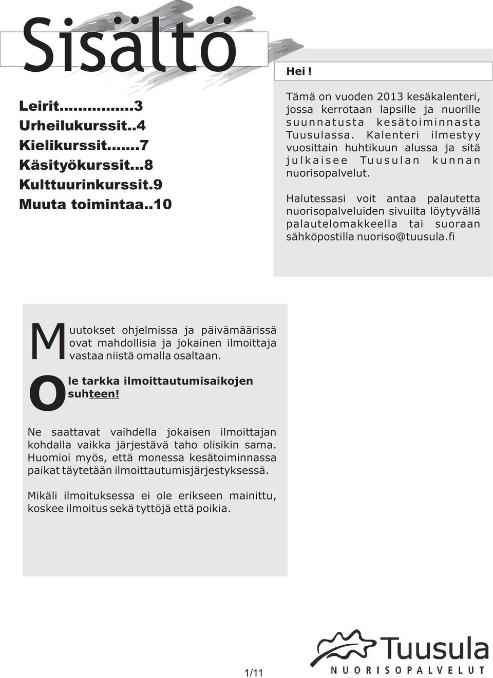 Kalenteri ilmestyy vuosittain huhtikuun alussa ja sitä j u l k a i s e e Tu u s u l a n k u n n a n nuorisopalvelut.