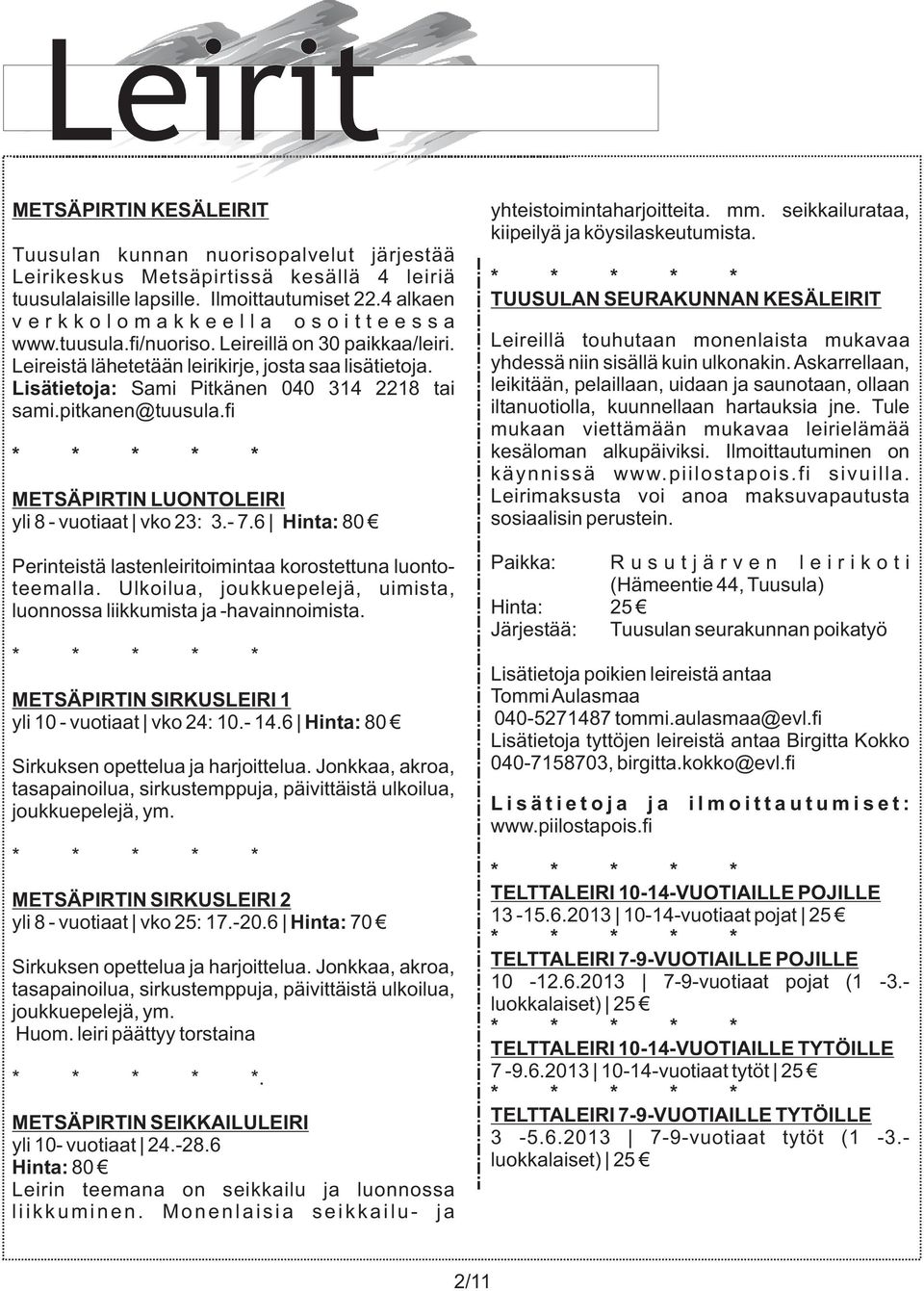 4 alkaen TUUSULAN SEURAKUNNAN KESÄLEIRIT v e r k k o l o m a k k e e l l a o s o i t t e e s s a www.tuusula.fi/nuoriso. Leireillä on 30 paikkaa/leiri.
