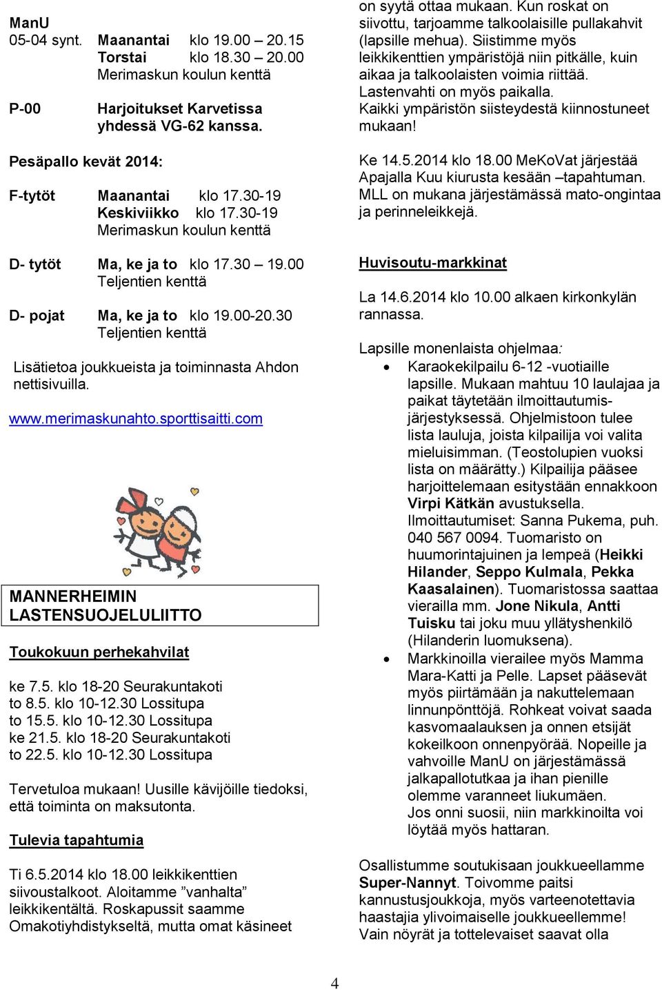 30 Teljentien kenttä Lisätietoa joukkueista ja toiminnasta Ahdon nettisivuilla. www.merimaskunahto.sporttisaitti.com MANNERHEIMIN LASTENSUOJELULIITTO Toukokuun perhekahvilat ke 7.5.