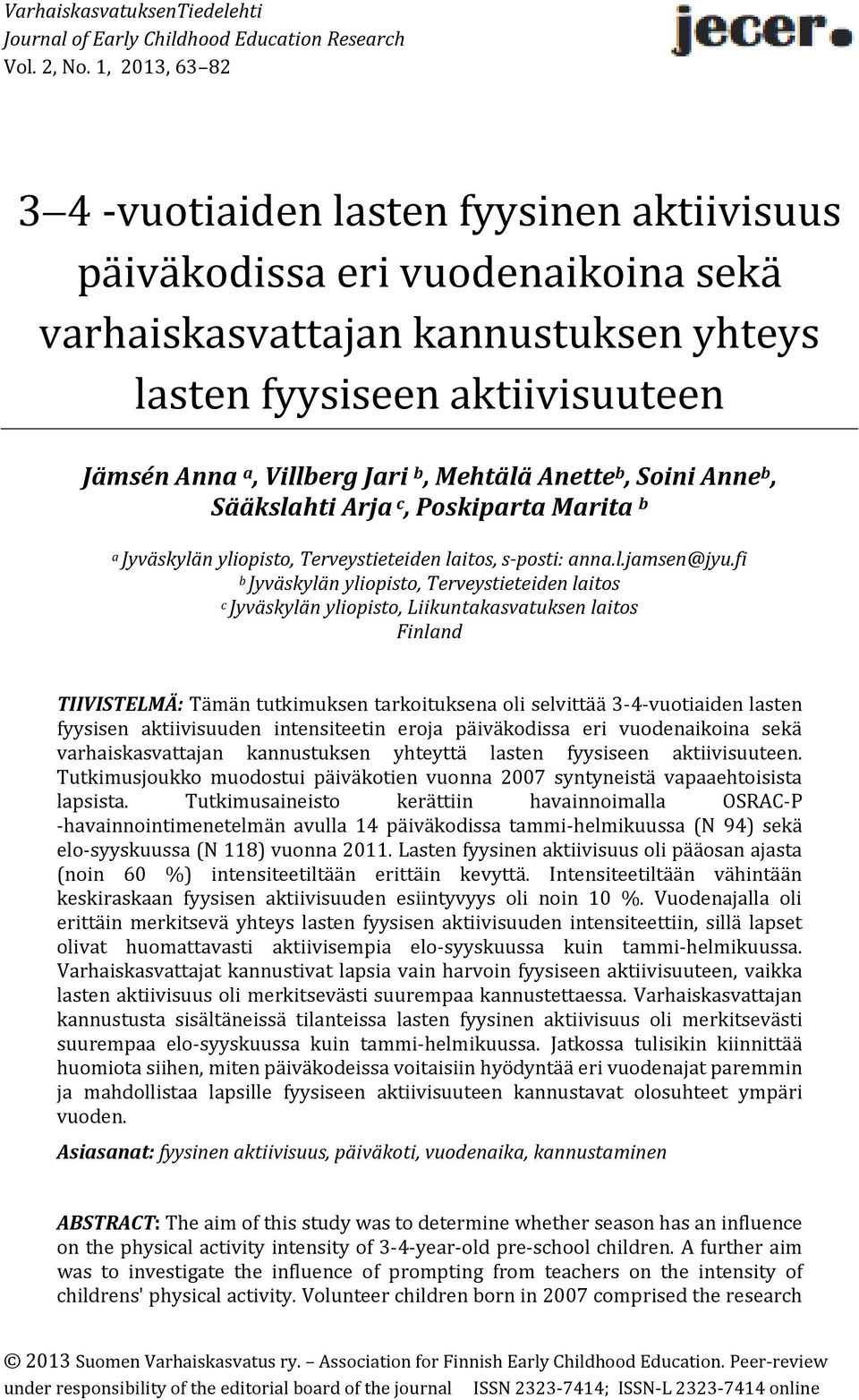 Mehtälä Anette b, Soini Anne b, Sääkslahti Arja c, Poskiparta Marita b a Jyväskylän yliopisto, Terveystieteiden laitos, s-posti: anna.l.jamsen@jyu.