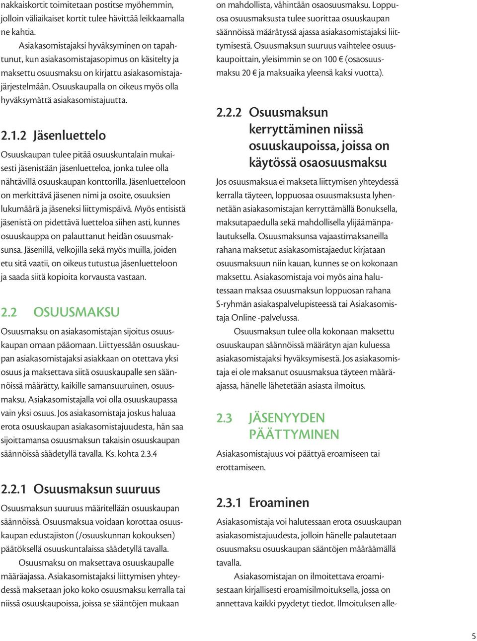 Osuuskaupalla on oikeus myös olla hyväksymättä asiakasomistajuutta. 2.1.