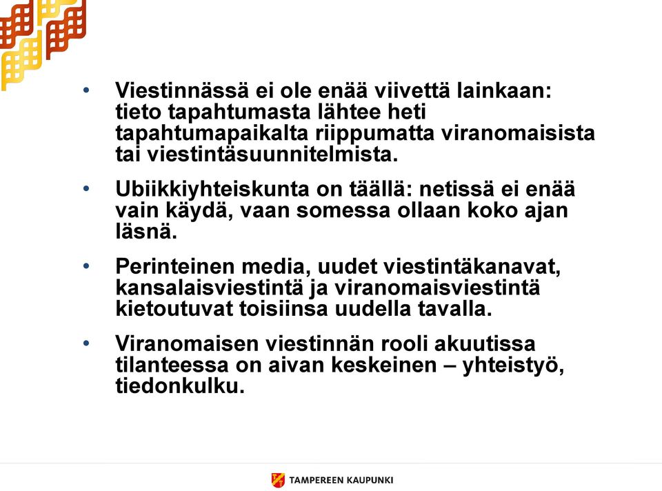 Ubiikkiyhteiskunta on täällä: netissä ei enää vain käydä, vaan somessa ollaan koko ajan läsnä.