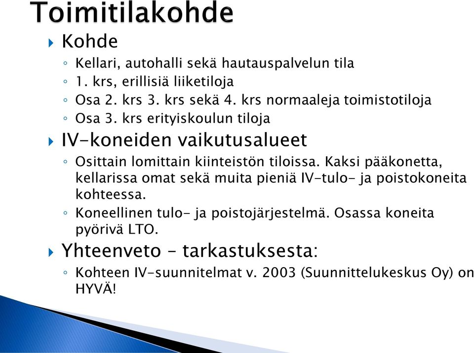 krs erityiskoulun tiloja IV-koneiden vaikutusalueet Osittain lomittain kiinteistön tiloissa.