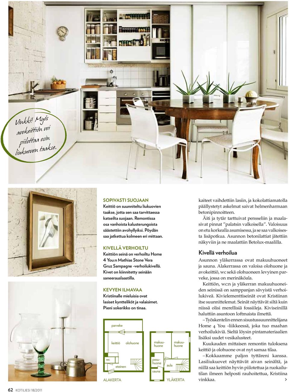 Kivellä verhoiltu Keittiön seinä on verhoiltu Home 4 You:n Mathias Stone Vera Gruz Sampagne -verhoilukivellä. Kivet on kiinnitetty seinään saneerauslaastilla.