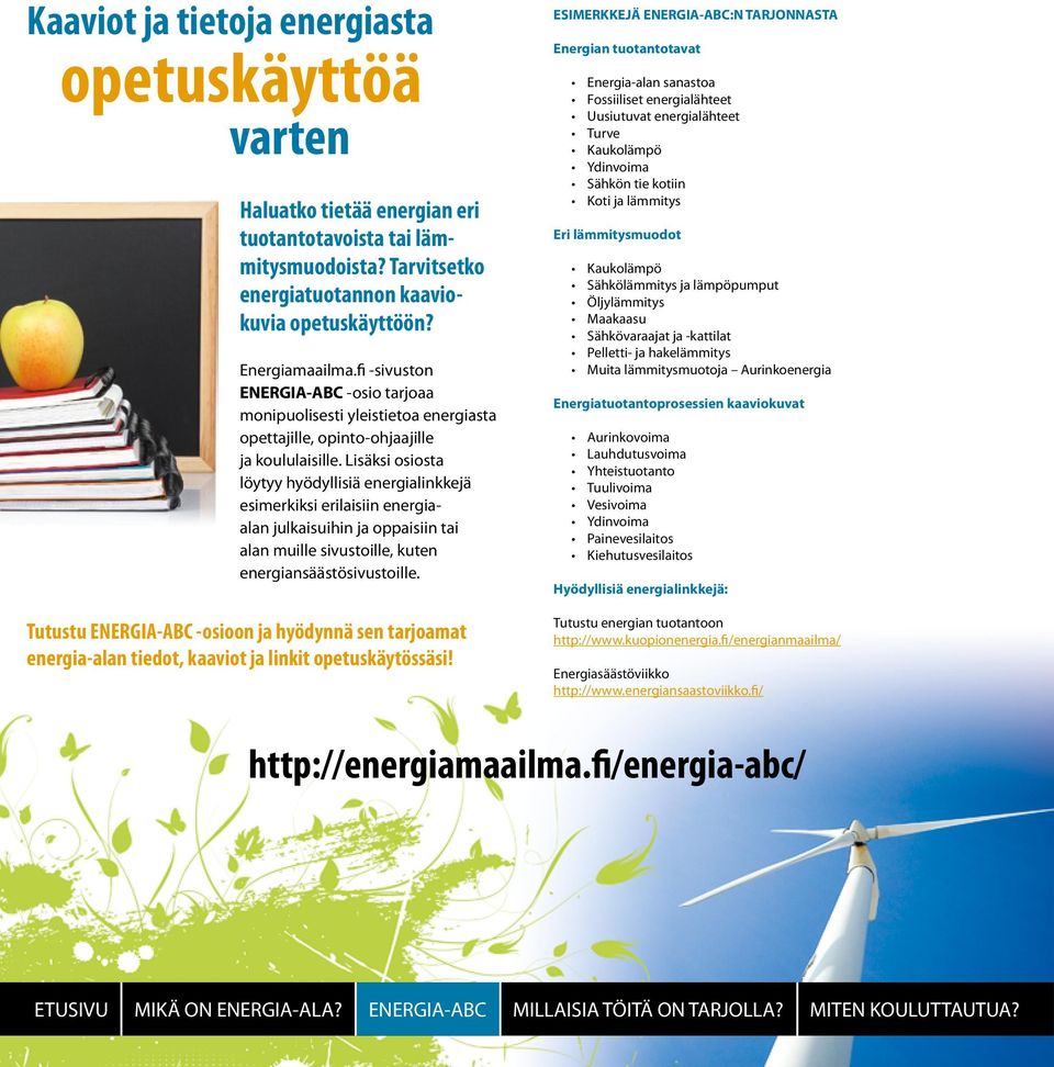 Lisäksi osiosta löytyy hyödyllisiä energialinkkejä esimerkiksi erilaisiin energiaalan julkaisuihin ja oppaisiin tai alan muille sivustoille, kuten energiansäästösivustoille.