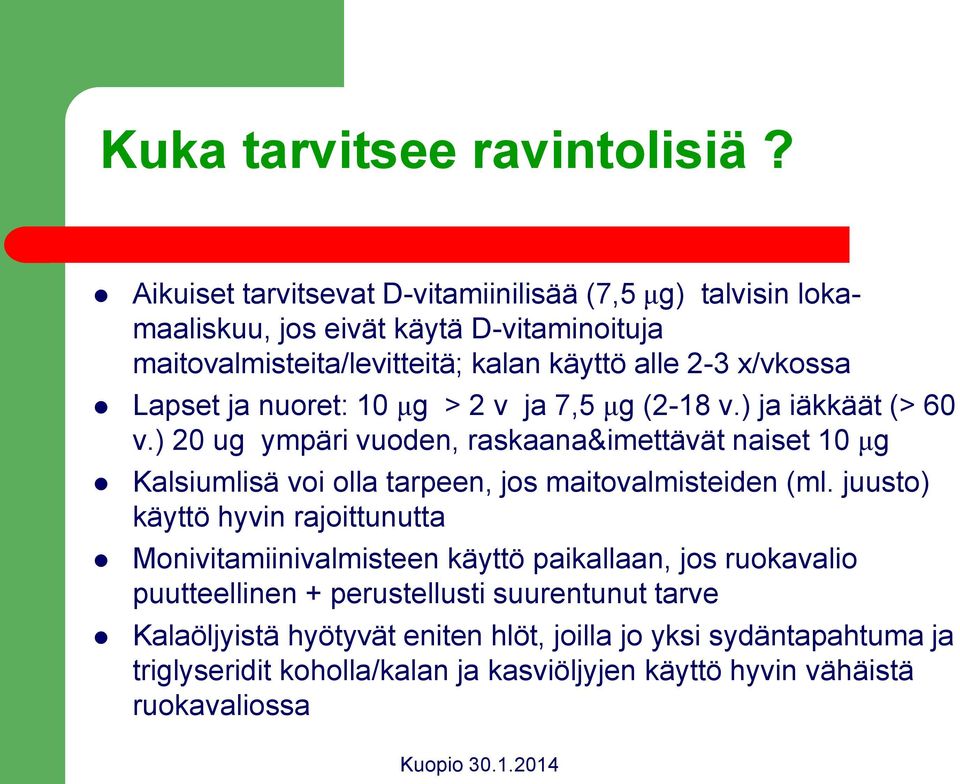 Lapset ja nuoret: 10 μg > 2 v ja 7,5 μg (2-18 v.) ja iäkkäät (> 60 v.