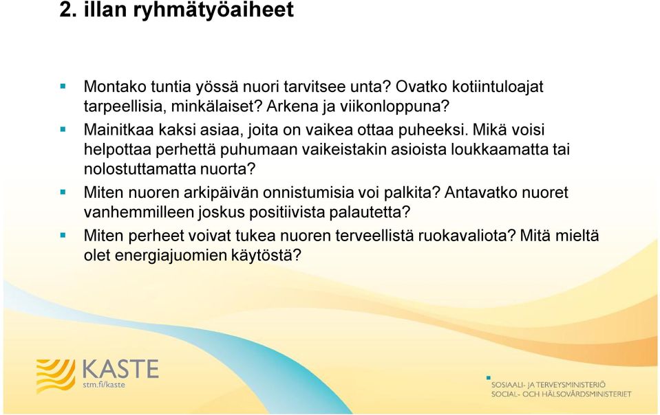 Mikä voisi helpottaa perhettä puhumaan vaikeistakin asioista loukkaamatta tai nolostuttamatta nuorta?