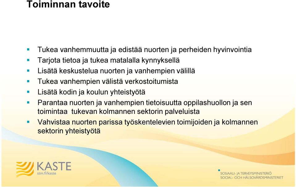 Lisätä kodin ja koulun yhteistyötä Parantaa nuorten ja vanhempien tietoisuutta oppilashuollon ja sen toimintaa