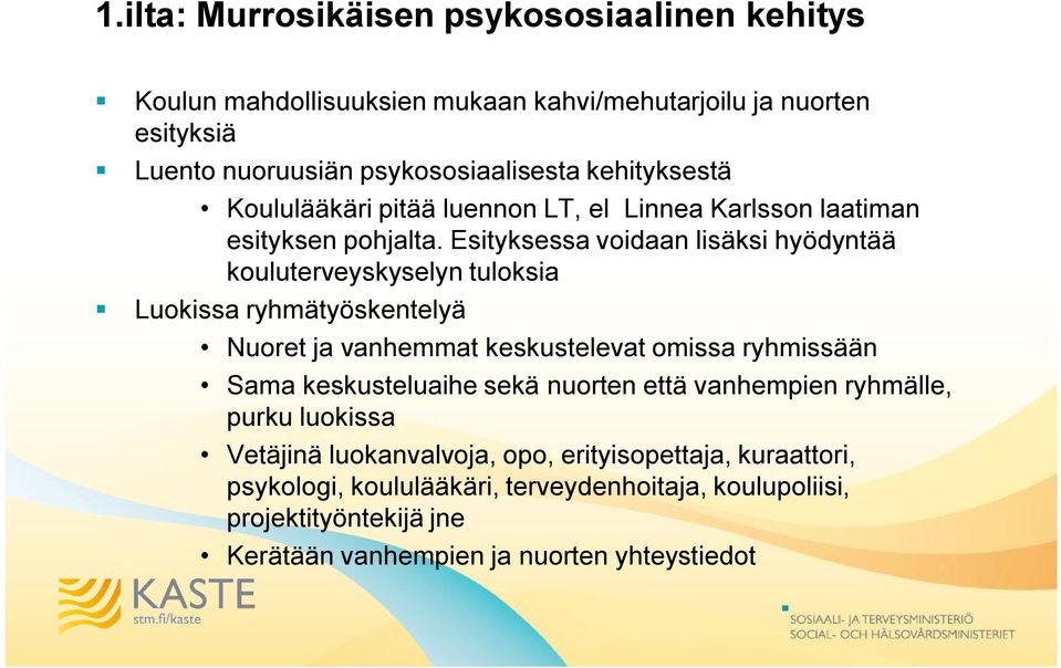 Esityksessa voidaan lisäksi hyödyntää kouluterveyskyselyn tuloksia Luokissa ryhmätyöskentelyä Nuoret ja vanhemmat keskustelevat omissa ryhmissään Sama