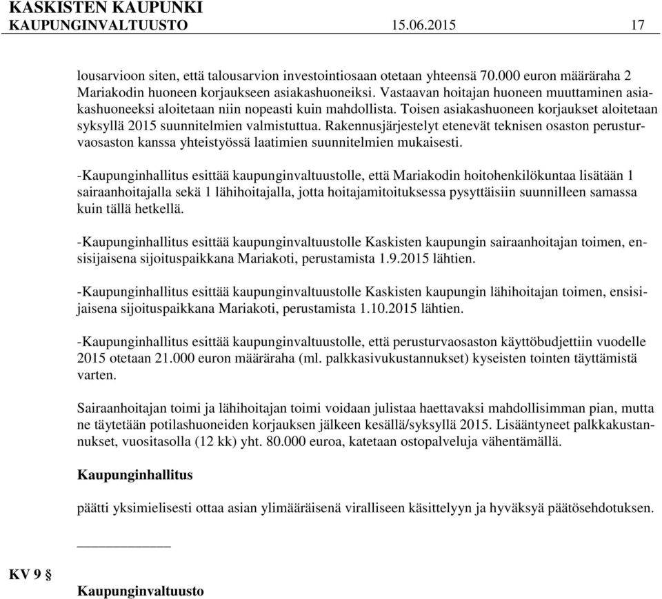 Rakennusjärjestelyt etenevät teknisen osaston perusturvaosaston kanssa yhteistyössä laatimien suunnitelmien mukaisesti.