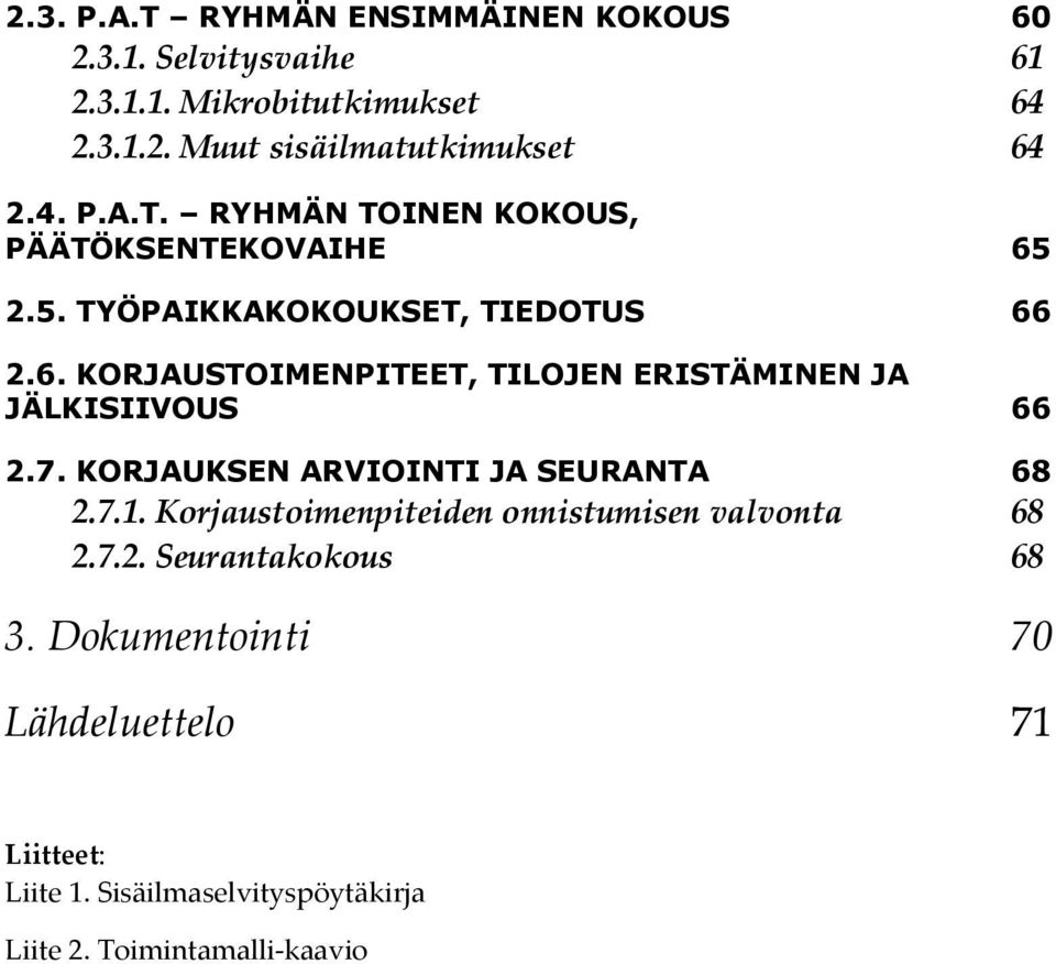 7. KORJAUKSEN ARVIOINTI JA SEURANTA 68 2.7.1. Korjaustoimenpiteiden onnistumisen valvonta 68 2.7.2. Seurantakokous 68 3.