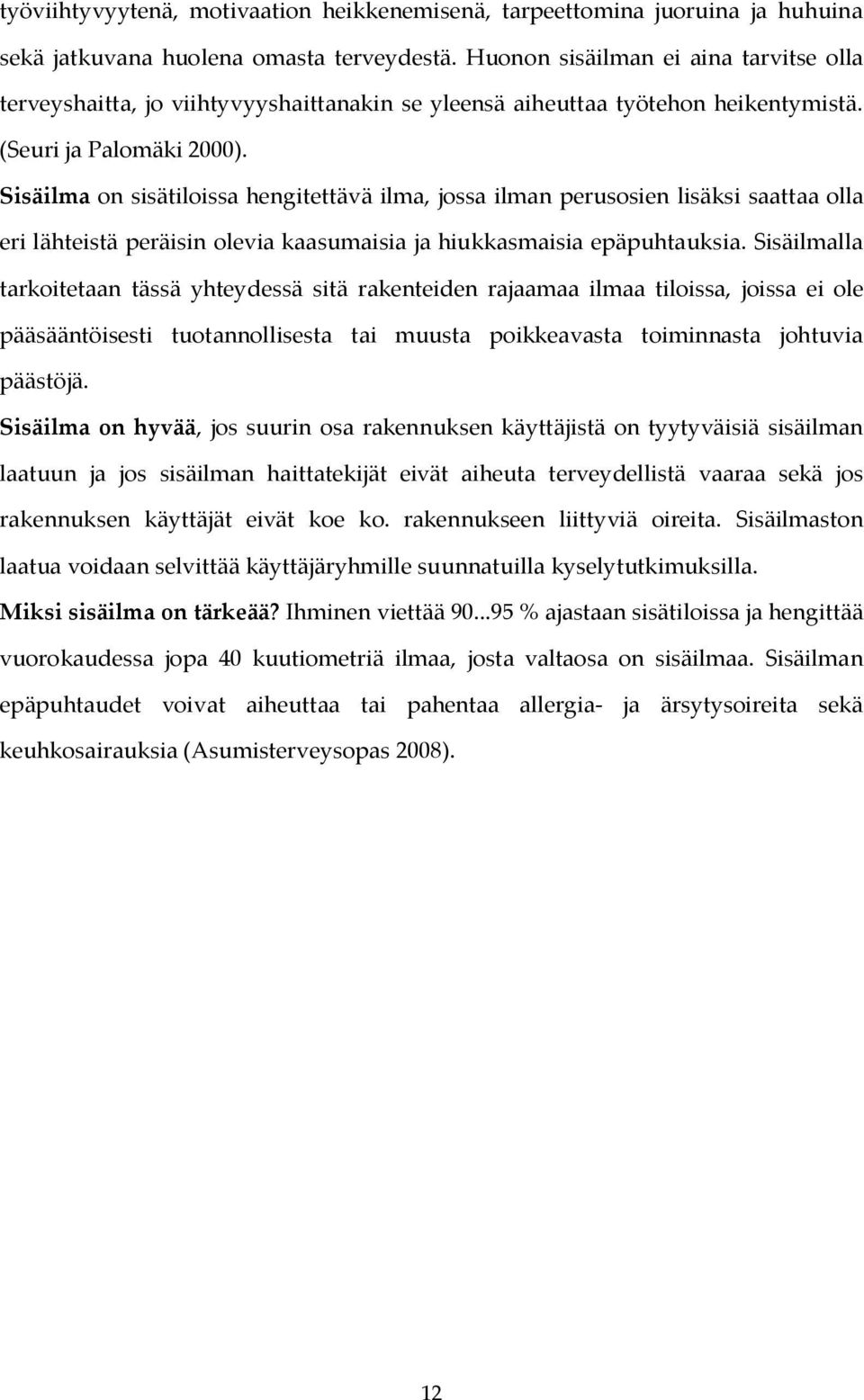 Sisäilma on sisätiloissa hengitettävä ilma, jossa ilman perusosien lisäksi saattaa olla eri lähteistä peräisin olevia kaasumaisia ja hiukkasmaisia epäpuhtauksia.