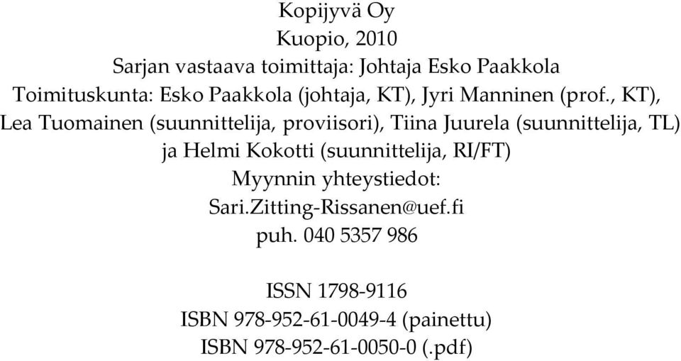 , KT), Lea Tuomainen (suunnittelija, proviisori), Tiina Juurela (suunnittelija, TL) ja Helmi Kokotti