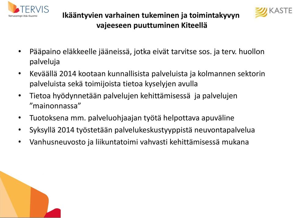 huollon palveluja Keväällä 2014 kootaan kunnallisista palveluista ja kolmannen sektorin palveluista sekä toimijoista tietoa kyselyjen