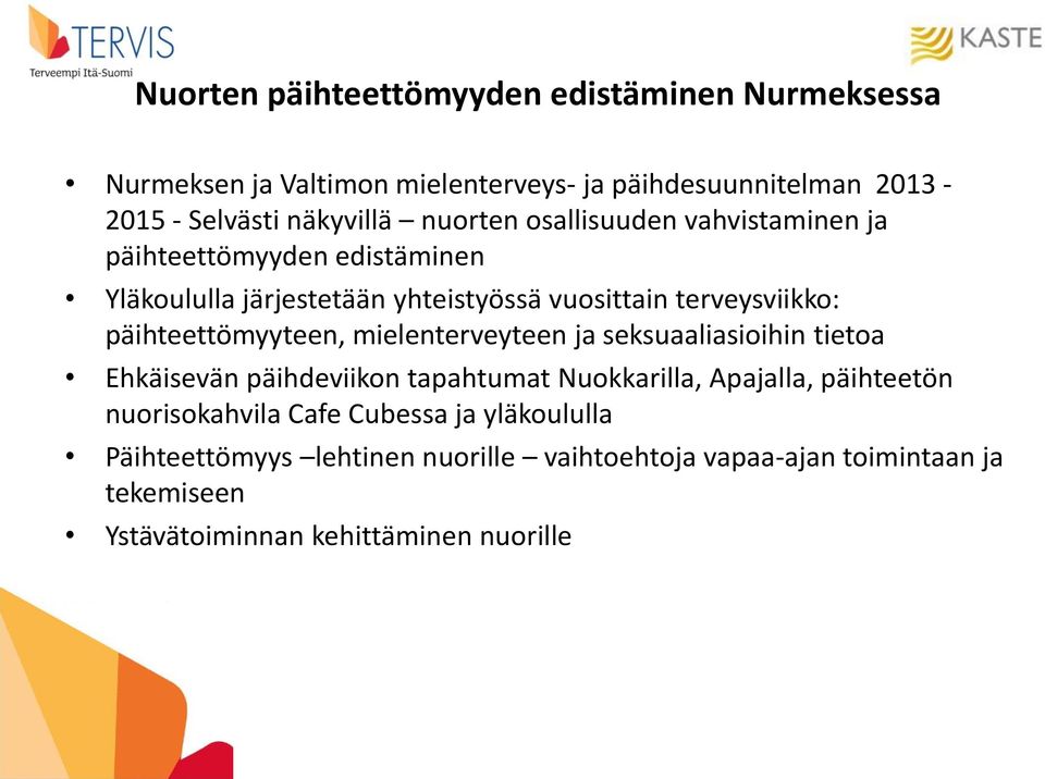 päihteettömyyteen, mielenterveyteen ja seksuaaliasioihin tietoa Ehkäisevän päihdeviikon tapahtumat Nuokkarilla, Apajalla, päihteetön