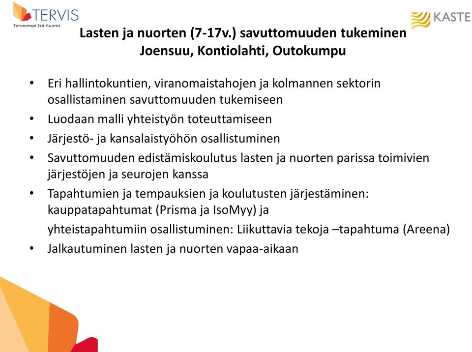 savuttomuuden tukemiseen Luodaan malli yhteistyön toteuttamiseen Järjestö- ja kansalaistyöhön osallistuminen Savuttomuuden edistämiskoulutus