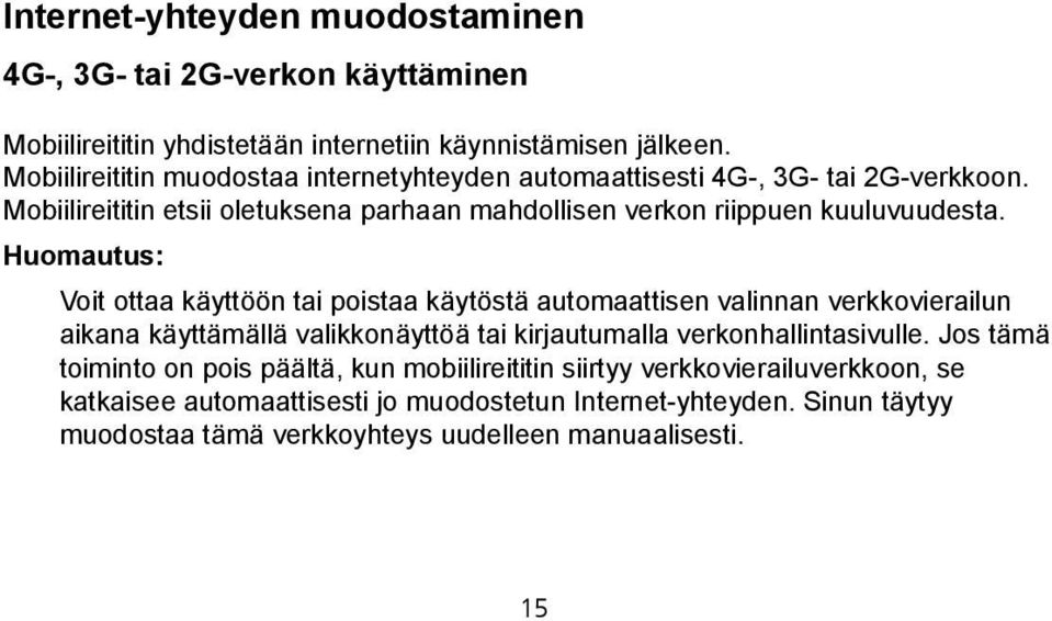 Huomautus: Voit ottaa käyttöön tai poistaa käytöstä automaattisen valinnan verkkovierailun aikana käyttämällä valikkonäyttöä tai kirjautumalla verkonhallintasivulle.