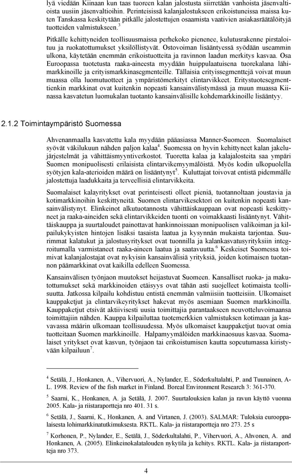 3 Pitkälle kehittyneiden teollisuusmaissa perhekoko pienenee, kulutusrakenne pirstaloituu ja ruokatottumukset yksilöllistyvät.