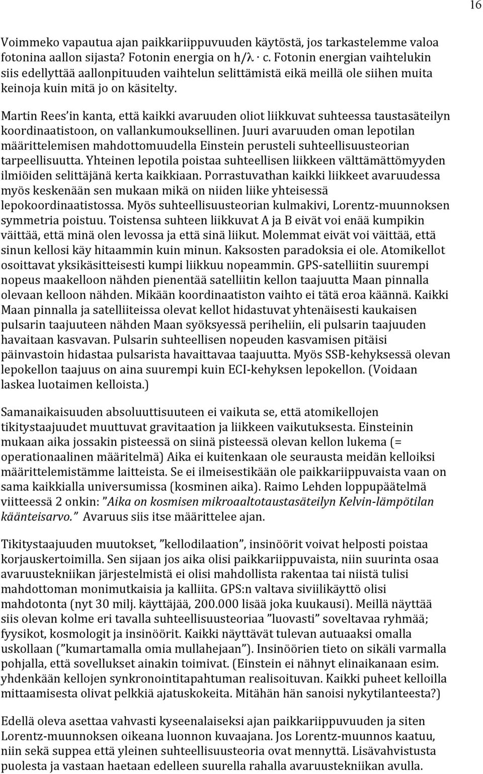 Martin Rees in kanta, että kaikki avaruuden oliot liikkuvat suhteessa taustasäteilyn koordinaatistoon, on vallankumouksellinen.