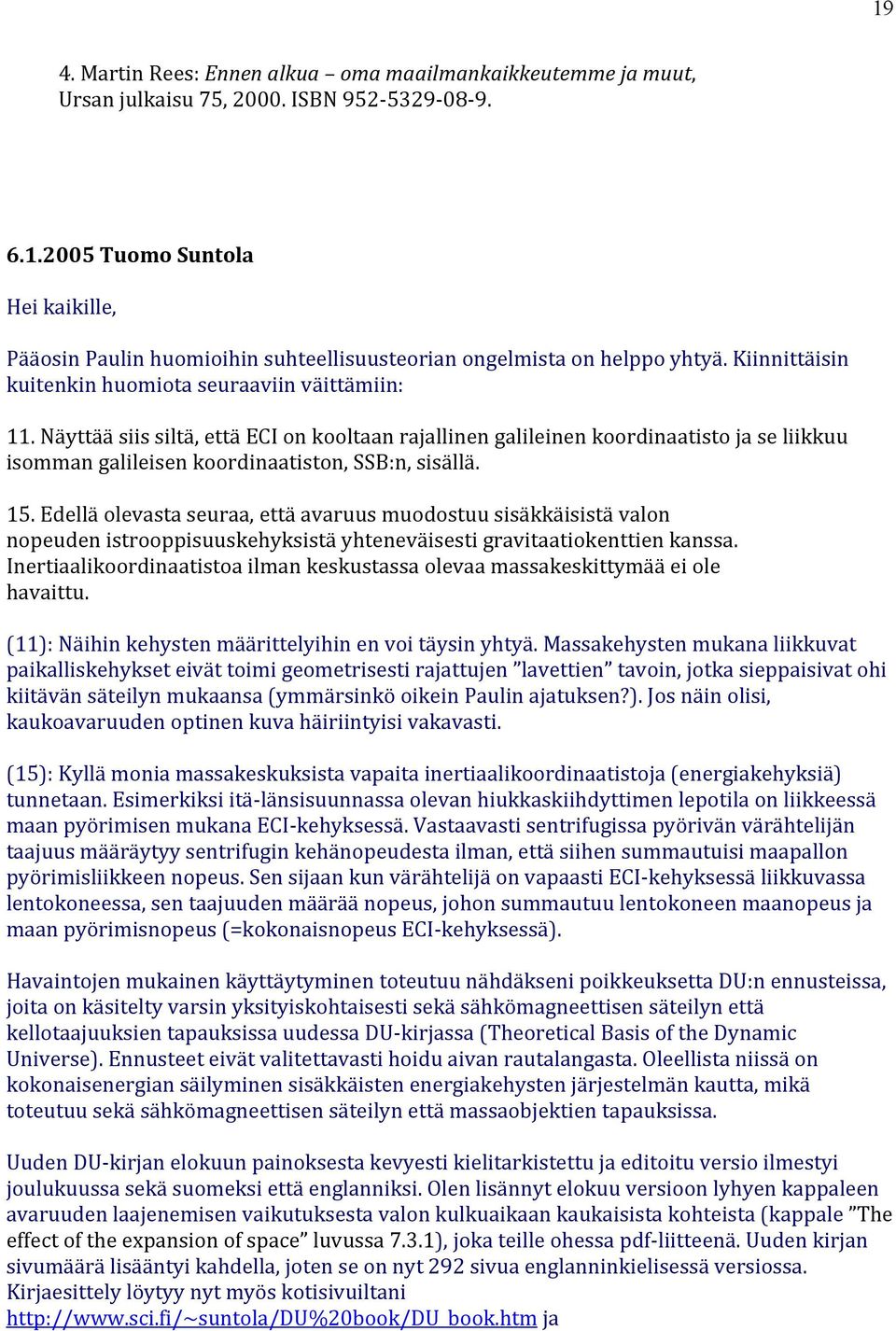 Näyttää siis siltä, että ECI on kooltaan rajallinen galileinen koordinaatisto ja se liikkuu isomman galileisen koordinaatiston, SSB:n, sisällä. 15.
