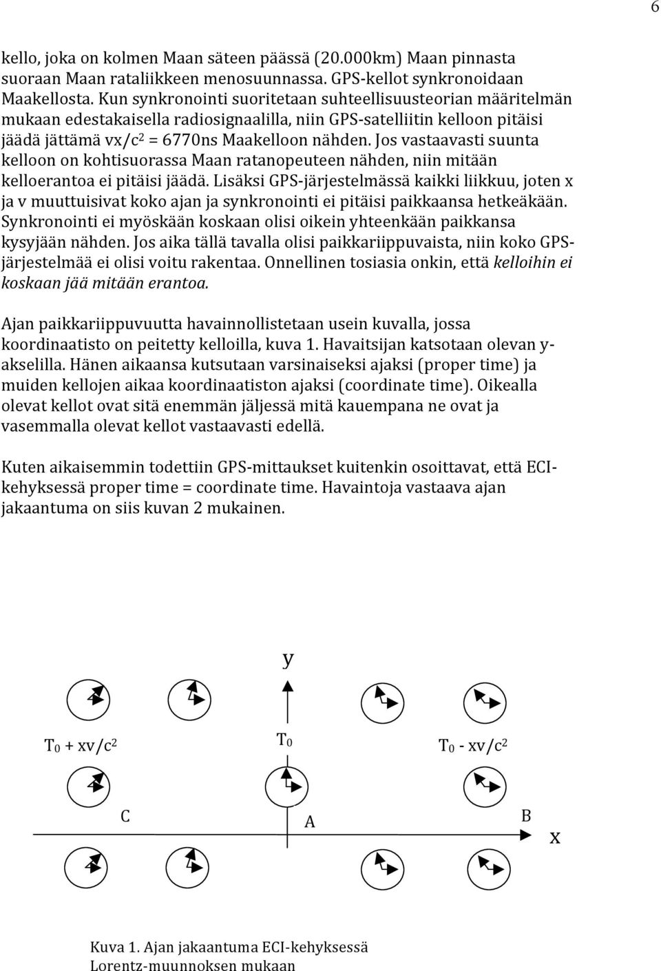 Jos vastaavasti suunta kelloon on kohtisuorassa Maan ratanopeuteen nähden, niin mitään kelloerantoa ei pitäisi jäädä.