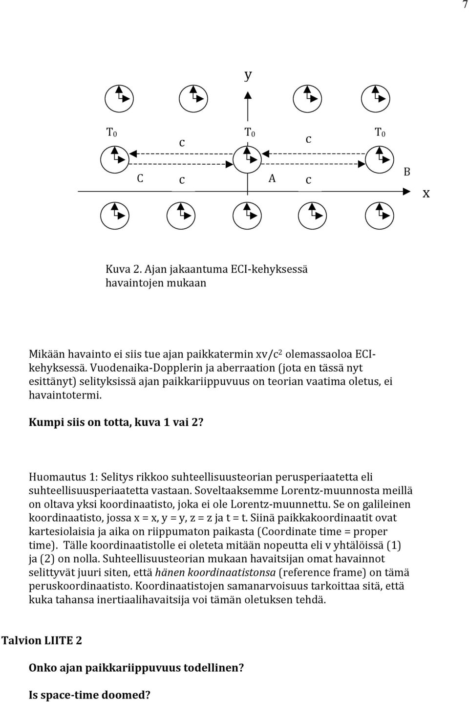 Huomautus 1: Selitys rikkoo suhteellisuusteorian perusperiaatetta eli suhteellisuusperiaatetta vastaan.