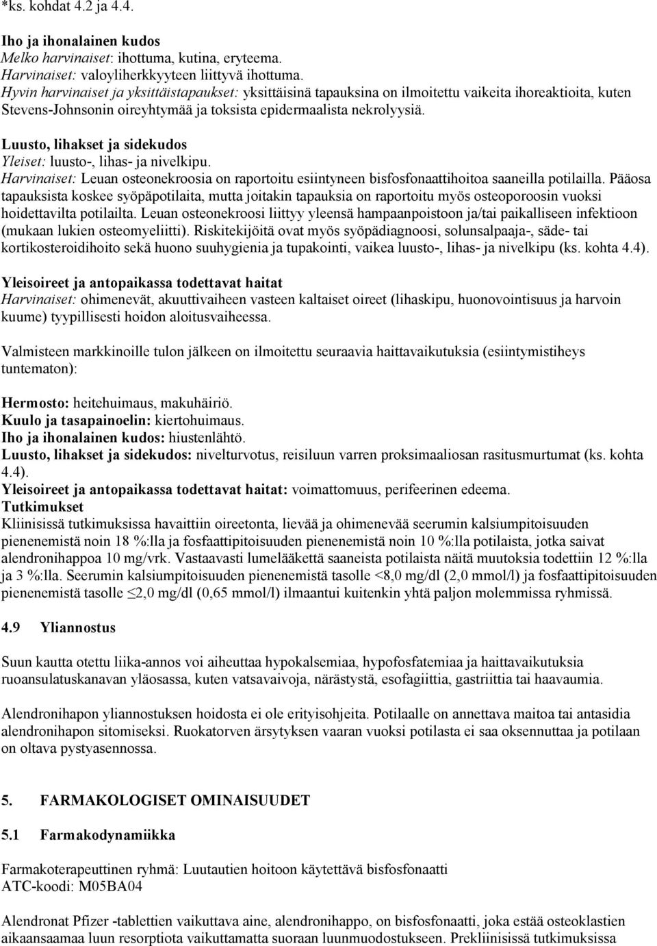 Luusto, lihakset ja sidekudos Yleiset: luusto-, lihas- ja nivelkipu. Harvinaiset: Leuan osteonekroosia on raportoitu esiintyneen bisfosfonaattihoitoa saaneilla potilailla.