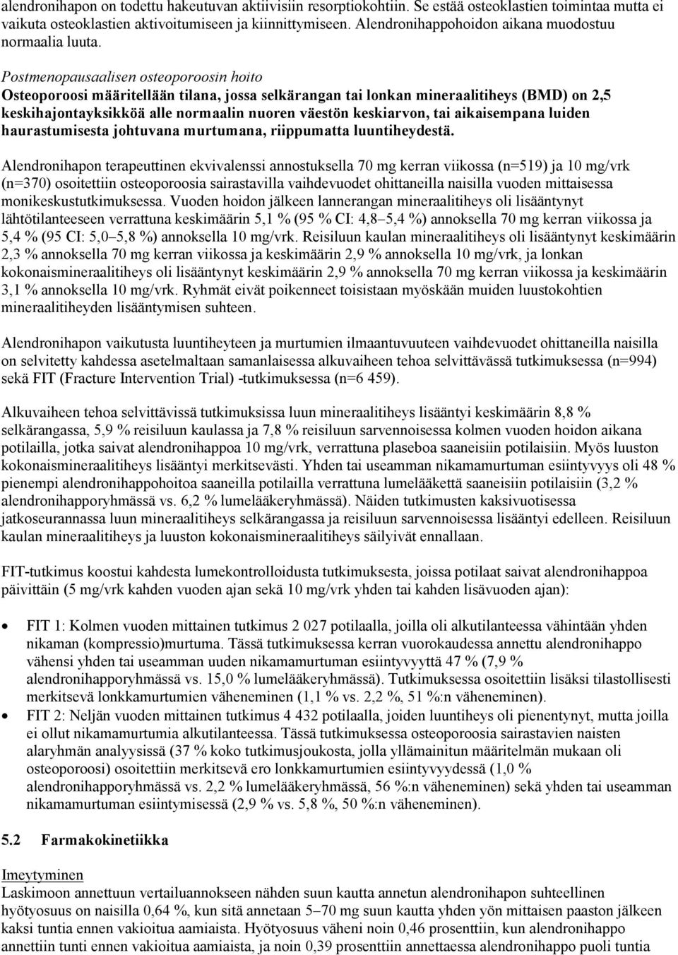 Postmenopausaalisen osteoporoosin hoito Osteoporoosi määritellään tilana, jossa selkärangan tai lonkan mineraalitiheys (BMD) on 2,5 keskihajontayksikköä alle normaalin nuoren väestön keskiarvon, tai