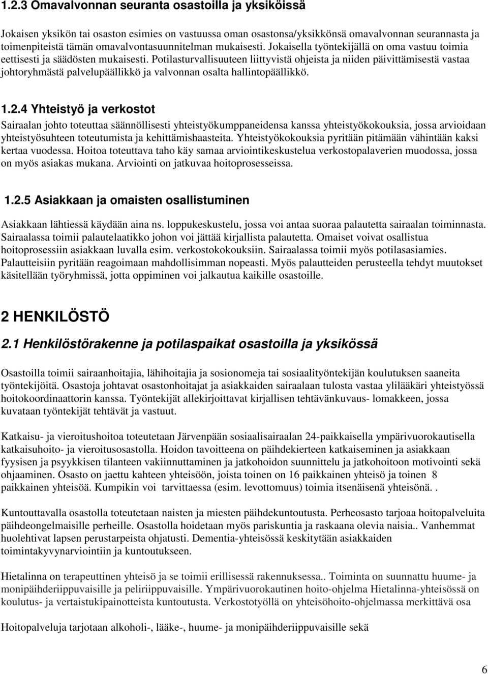 Potilasturvallisuuteen liittyvistä ohjeista ja niiden päivittämisestä vastaa johtoryhmästä palvelupäällikkö ja valvonnan osalta hallintopäällikkö. 1.2.