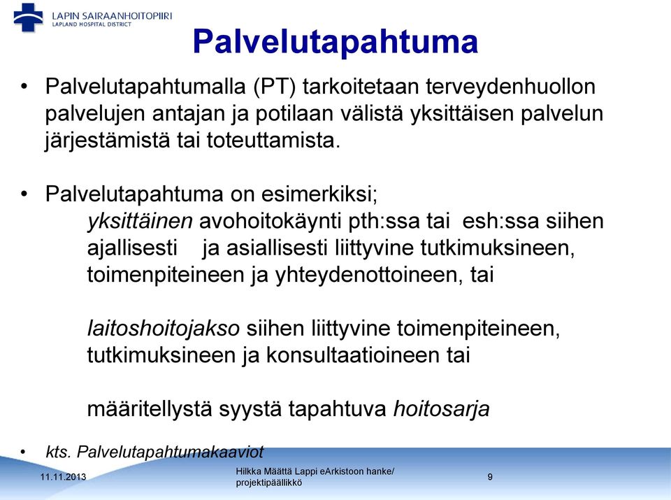 Palvelutapahtuma on esimerkiksi; yksittäinen avohoitokäynti pth:ssa tai esh:ssa siihen ajallisesti ja asiallisesti liittyvine tutkimuksineen,