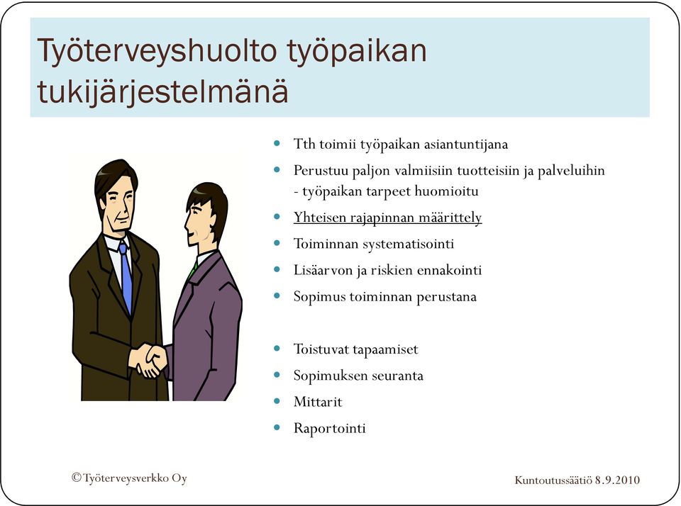 Yhteisen rajapinnan määrittely Toiminnan systematisointi Lisäarvon ja riskien