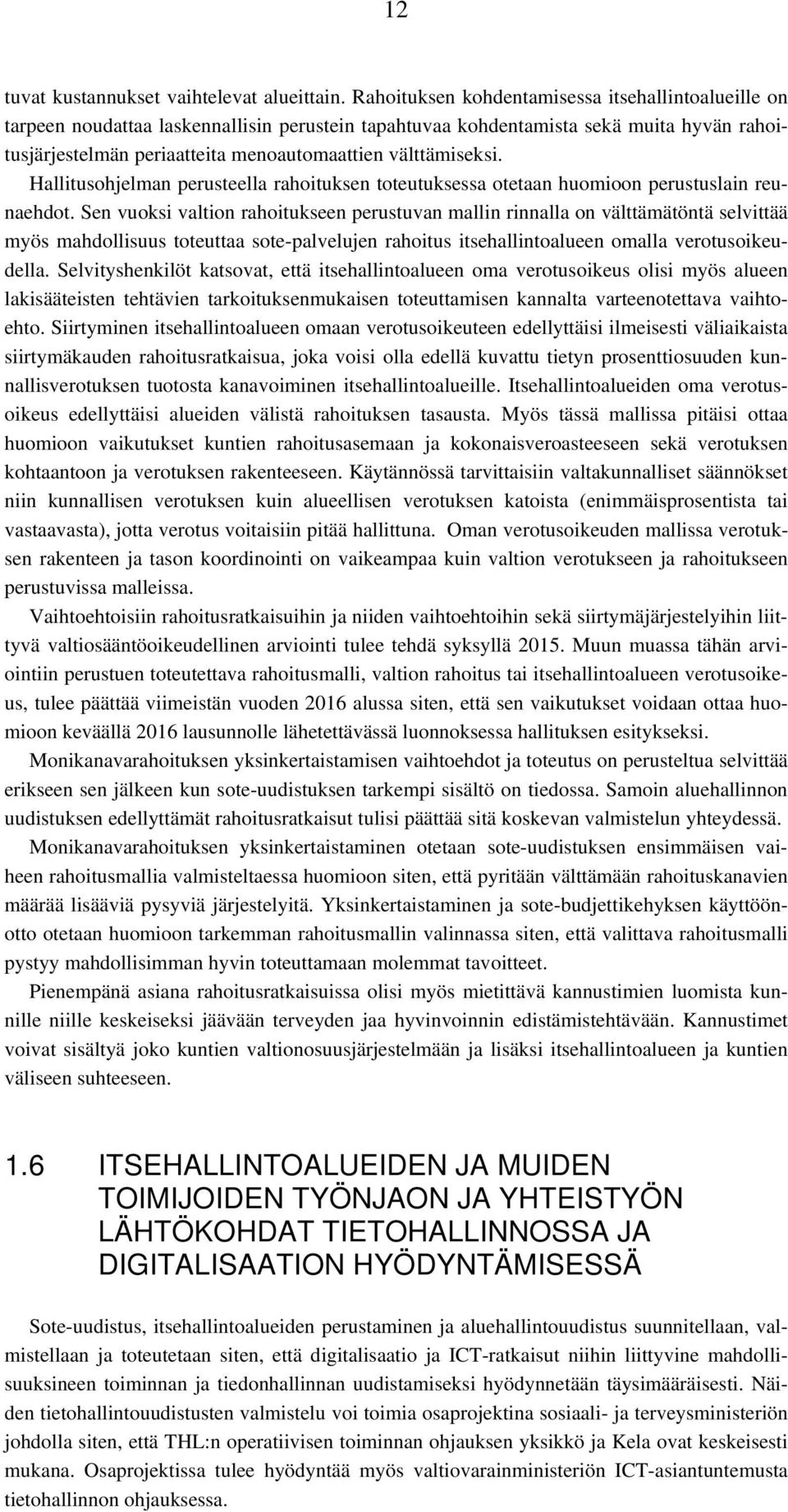 välttämiseksi. Hallitusohjelman perusteella rahoituksen toteutuksessa otetaan huomioon perustuslain reunaehdot.