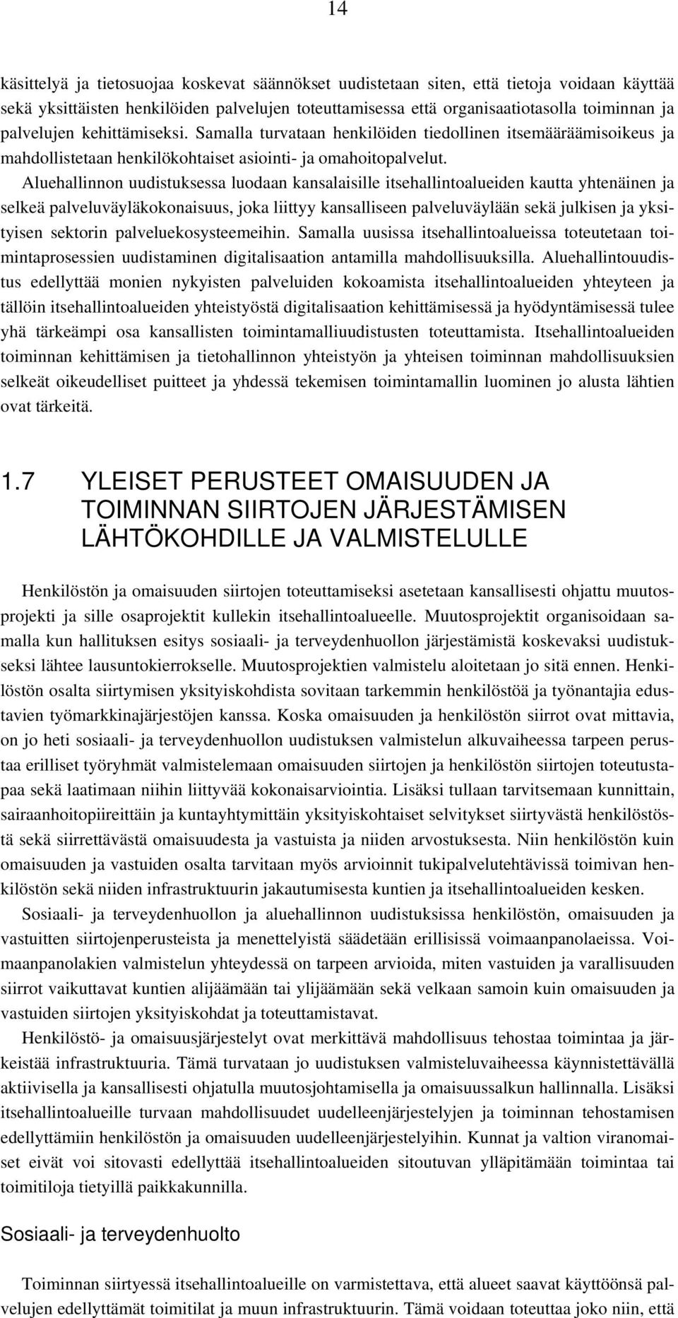 Aluehallinnon uudistuksessa luodaan kansalaisille itsehallintoalueiden kautta yhtenäinen ja selkeä palveluväyläkokonaisuus, joka liittyy kansalliseen palveluväylään sekä julkisen ja yksityisen